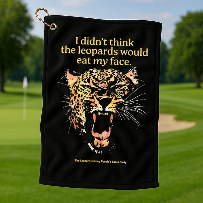 I DidnT Think The Leopards Would Eat My Face Golf Towel