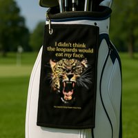 I DidnT Think The Leopards Would Eat My Face Golf Towel