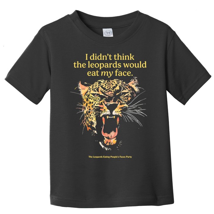 I DidnT Think The Leopards Would Eat My Face Toddler T-Shirt