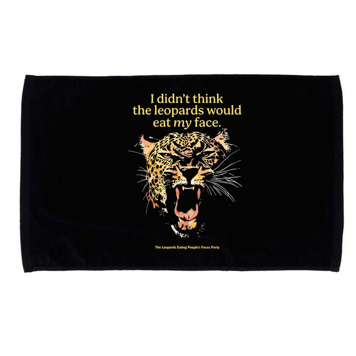 I DidnT Think The Leopards Would Eat My Face Microfiber Hand Towel