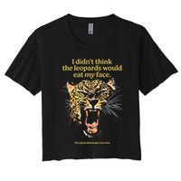 I DidnT Think The Leopards Would Eat My Face Crop Top