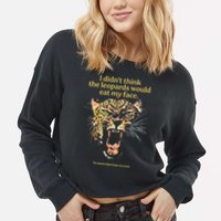 I DidnT Think The Leopards Would Eat My Face Cropped Pullover Crew