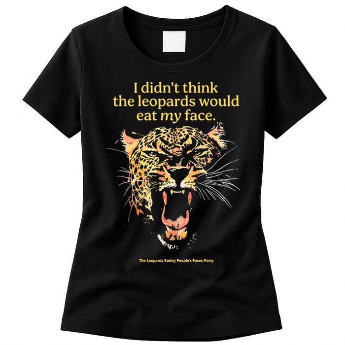 I DidnT Think The Leopards Would Eat My Face Womens T-Shirt