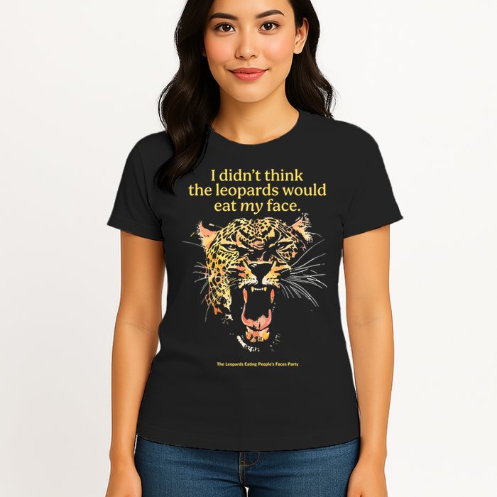 I DidnT Think The Leopards Would Eat My Face Womens T-Shirt