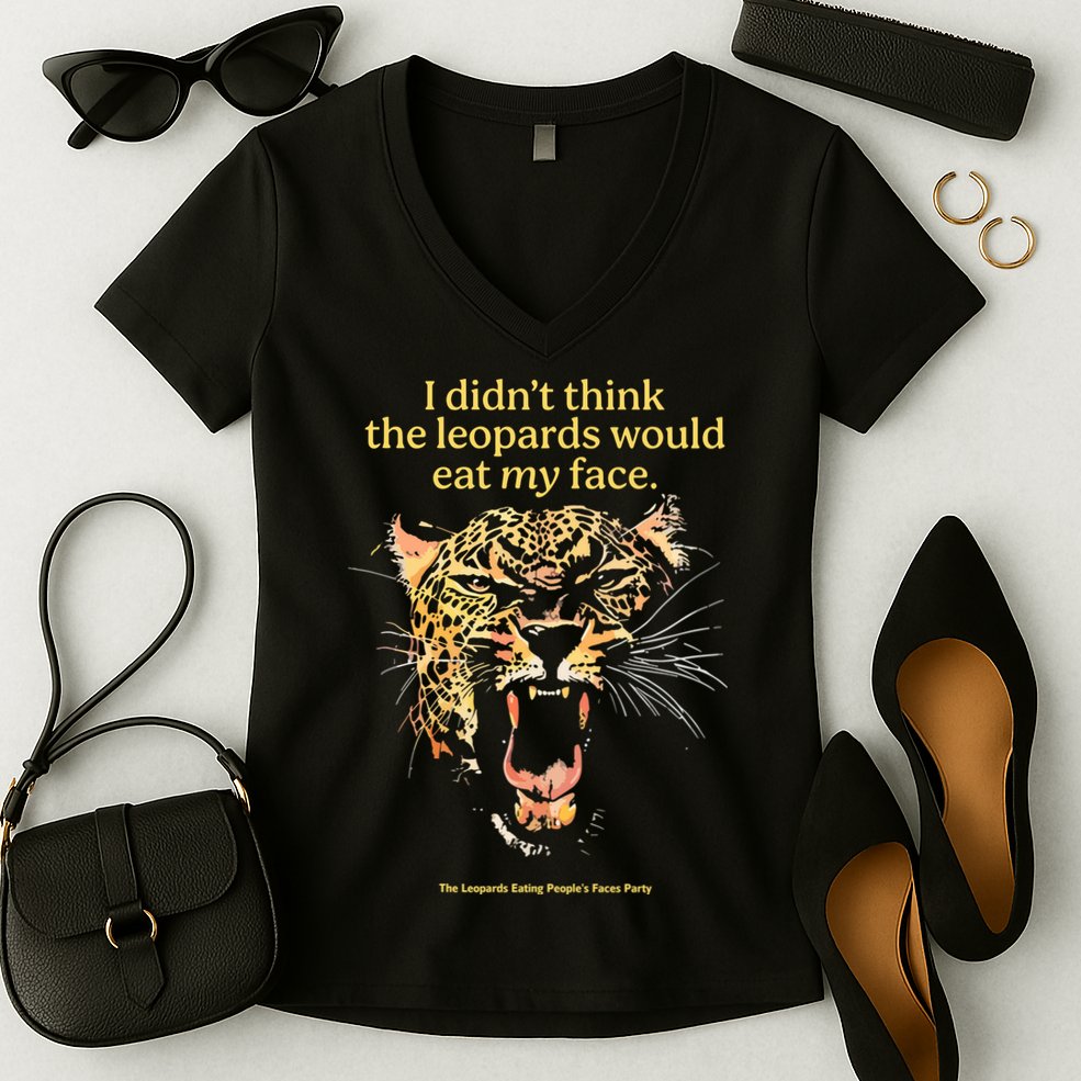 I DidnT Think The Leopards Would Eat My Face Women's V-Neck T-Shirt