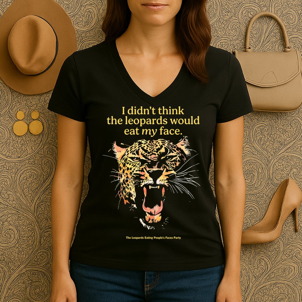 I DidnT Think The Leopards Would Eat My Face Women's V-Neck T-Shirt