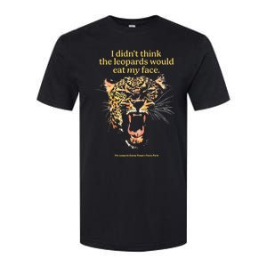 I DidnT Think The Leopards Would Eat My Face Softstyle CVC T-Shirt