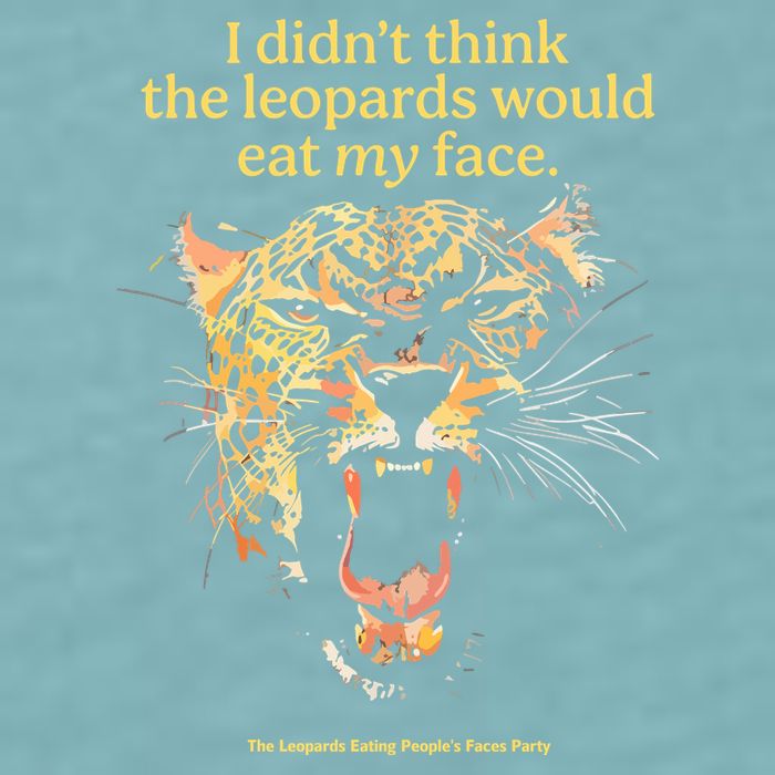 I DidnT Think The Leopards Would Eat My Face Sueded Cloud Jersey T-Shirt