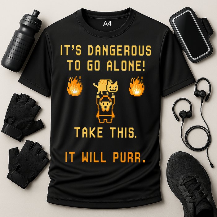 ITS DANGEROUS TO GO ALONE! TAKE THIS. IT WILL PURR. Performance Shirt