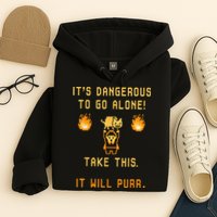ITS DANGEROUS TO GO ALONE! TAKE THIS. IT WILL PURR. Hoodie