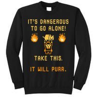 ITS DANGEROUS TO GO ALONE! TAKE THIS. IT WILL PURR. Sweatshirt