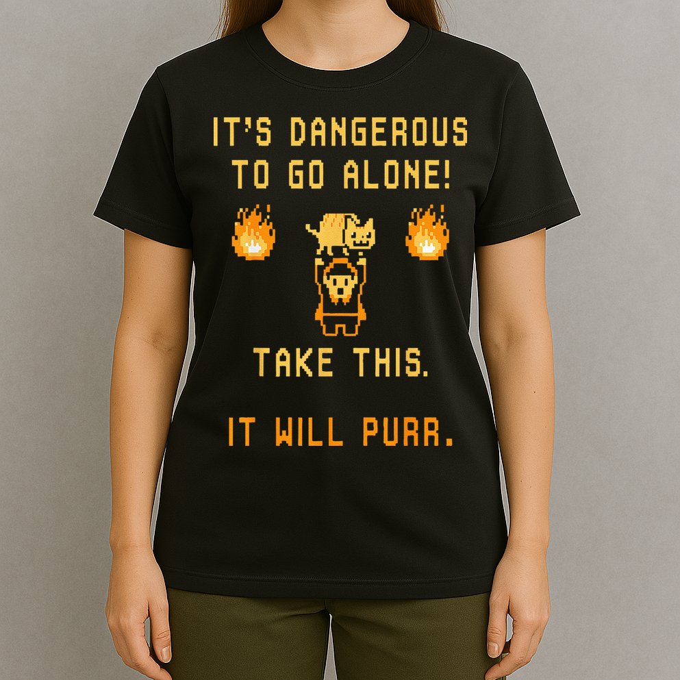 ITS DANGEROUS TO GO ALONE! TAKE THIS. IT WILL PURR. T-Shirt