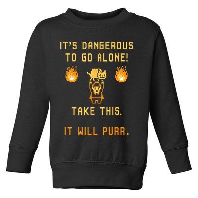 ITS DANGEROUS TO GO ALONE! TAKE THIS. IT WILL PURR. Toddler Sweatshirt