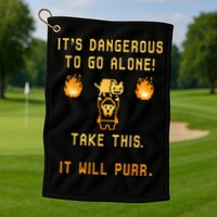 ITS DANGEROUS TO GO ALONE! TAKE THIS. IT WILL PURR. Golf Towel
