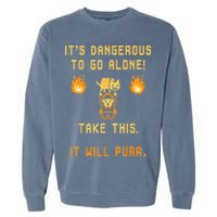 ITS DANGEROUS TO GO ALONE! TAKE THIS. IT WILL PURR. Garment-Dyed Sweatshirt
