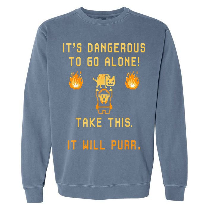 ITS DANGEROUS TO GO ALONE! TAKE THIS. IT WILL PURR. Garment-Dyed Sweatshirt