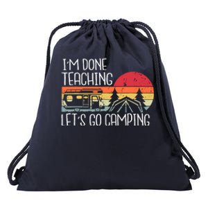 I'm Done Teaching Let's Go Camping Teacher Summer Vacation Drawstring Bag