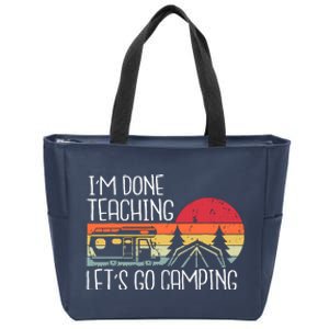 I'm Done Teaching Let's Go Camping Teacher Summer Vacation Zip Tote Bag