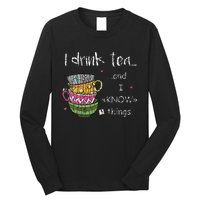 I Drink Tea And I Know Things Funny Drinker Graphic Long Sleeve Shirt