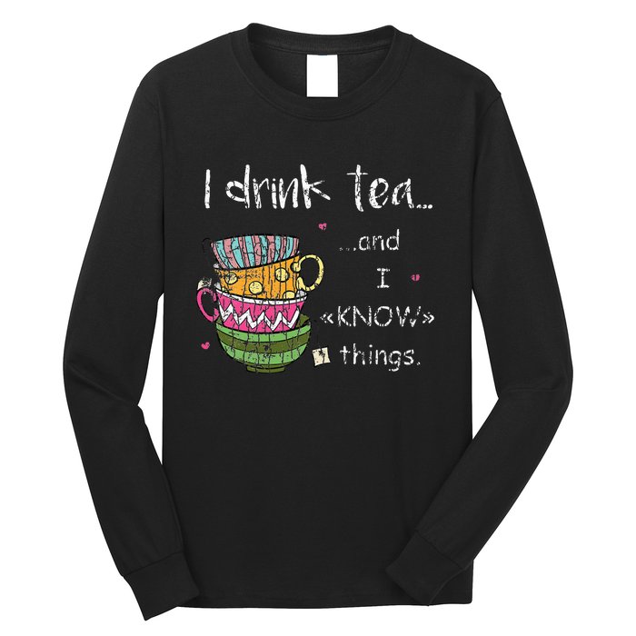 I Drink Tea And I Know Things Funny Drinker Graphic Long Sleeve Shirt