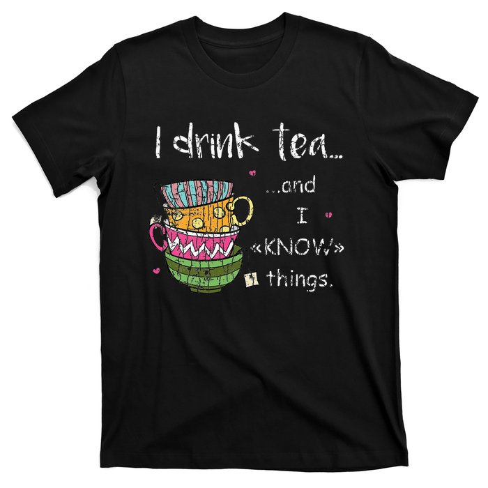 I Drink Tea And I Know Things Funny Drinker Graphic T-Shirt