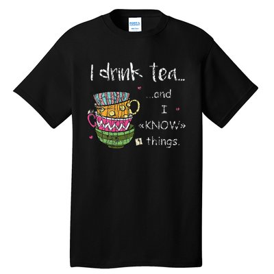 I Drink Tea And I Know Things Funny Drinker Graphic Tall T-Shirt