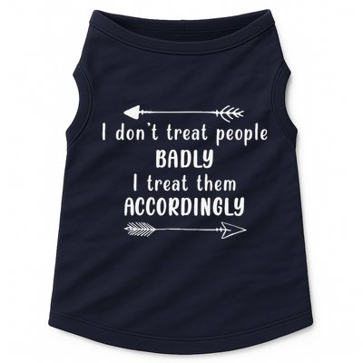 I DonT Treat People Badly I Treat Them Accordingly Doggie Tank