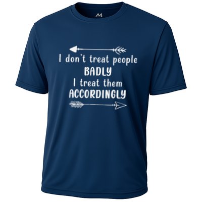 I DonT Treat People Badly I Treat Them Accordingly Performance Shirt
