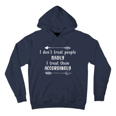 I DonT Treat People Badly I Treat Them Accordingly Hoodie