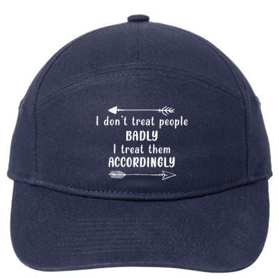 I DonT Treat People Badly I Treat Them Accordingly 7-Panel Snapback Hat