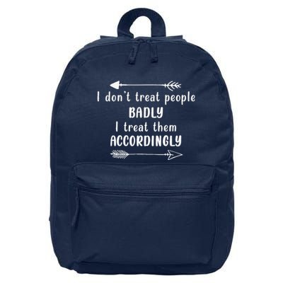 I DonT Treat People Badly I Treat Them Accordingly 16 in Basic Backpack