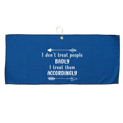 I DonT Treat People Badly I Treat Them Accordingly Large Microfiber Waffle Golf Towel