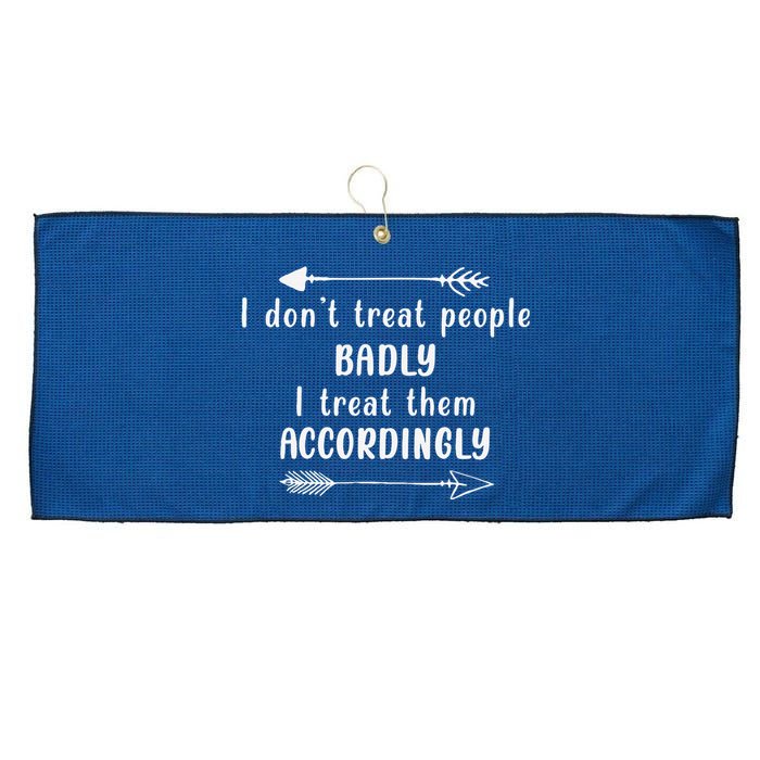 I DonT Treat People Badly I Treat Them Accordingly Large Microfiber Waffle Golf Towel