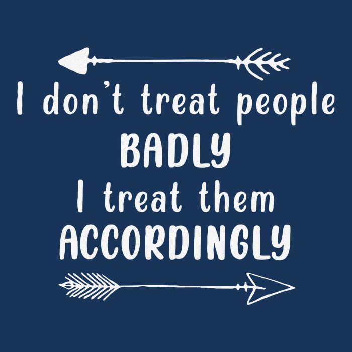 I DonT Treat People Badly I Treat Them Accordingly Womens Tank Top