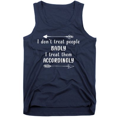 I DonT Treat People Badly I Treat Them Accordingly Tank Top