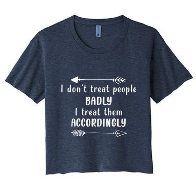 I DonT Treat People Badly I Treat Them Accordingly Crop Top