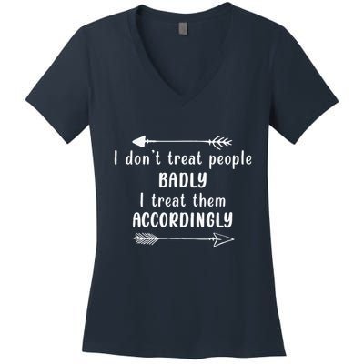 I DonT Treat People Badly I Treat Them Accordingly Women's V-Neck T-Shirt