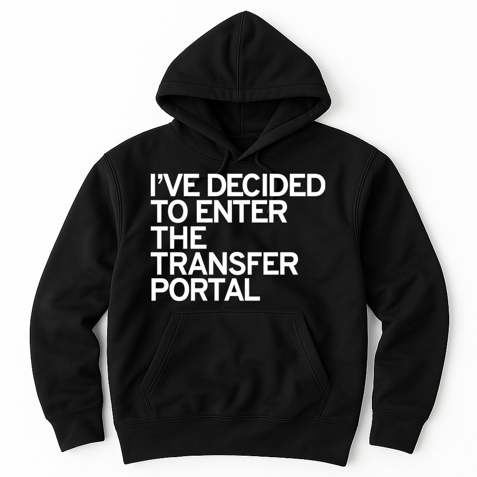 I’ve Decided To Enter The Transfer Portal Hoodie