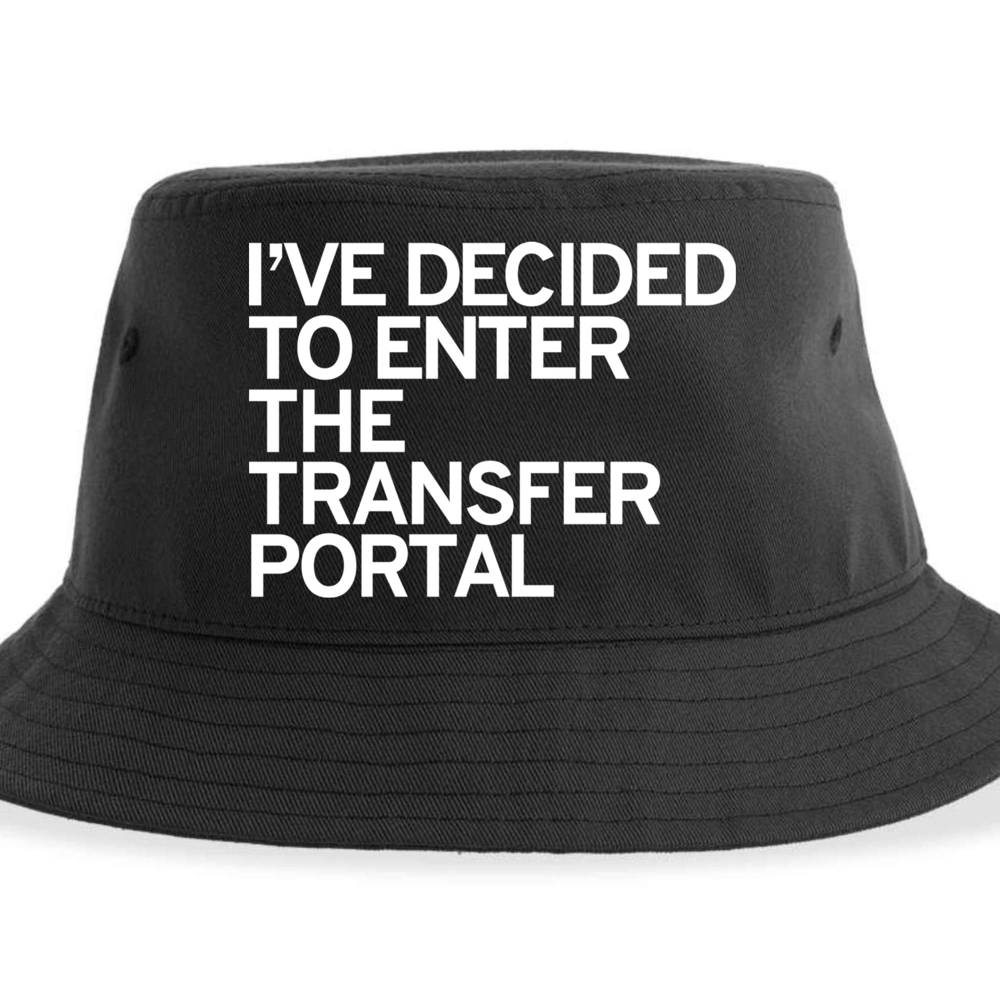 I’ve Decided To Enter The Transfer Portal Sustainable Bucket Hat