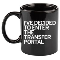 I’ve Decided To Enter The Transfer Portal 11oz C Handle Ceramic Mug