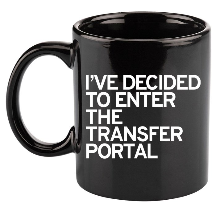 I’ve Decided To Enter The Transfer Portal 11oz C Handle Ceramic Mug
