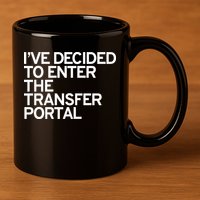 I’ve Decided To Enter The Transfer Portal 11oz C Handle Ceramic Mug