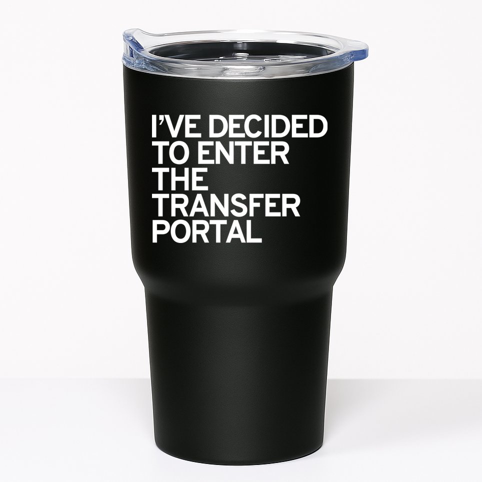 I’ve Decided To Enter The Transfer Portal Tumbler
