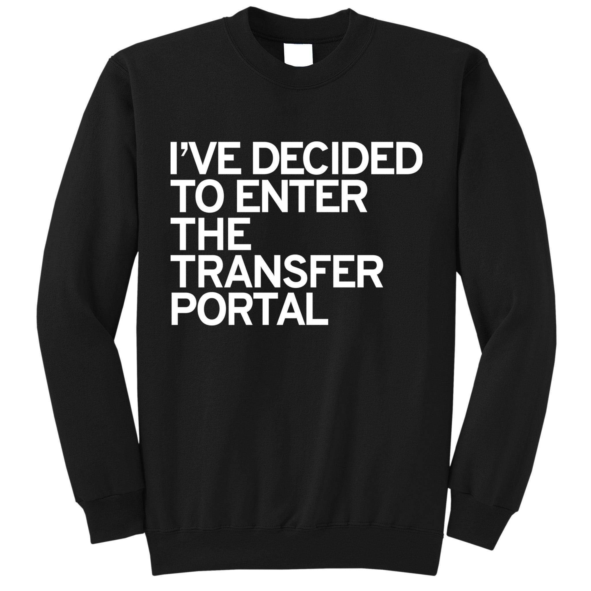 I’ve Decided To Enter The Transfer Portal Tall Sweatshirt
