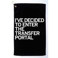 I’ve Decided To Enter The Transfer Portal Golf Towel