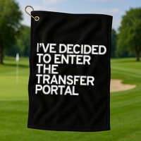 I’ve Decided To Enter The Transfer Portal Golf Towel