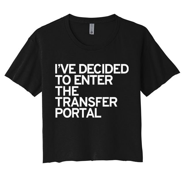 I’ve Decided To Enter The Transfer Portal Crop Top