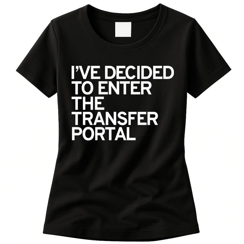 I’ve Decided To Enter The Transfer Portal Womens T-Shirt