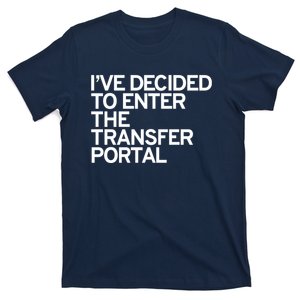 I’ve Decided To Enter The Transfer Portal T-Shirt