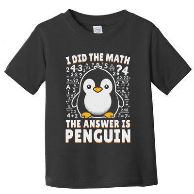 I Did The Math The Answer Is Penguin Funny Penguin Lover Toddler T-Shirt